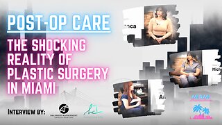 POST OP CARE: SHOCKING REALITY OF PLASTIC SURGERY IN MIAMI
