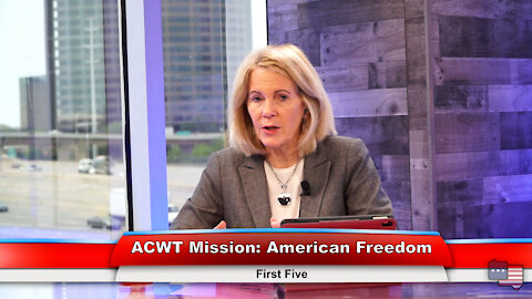 ACWT Mission: American Freedom | First Five 4.26.21
