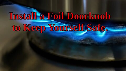 Install a foil doorknob to keep yourself safe