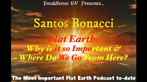 Charlie Freak and Santos Bonacci~The Definitive Flat Earth Podcast