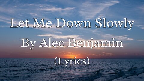 Let Me Down Slowly (Lyrics) - Alec Benjamin