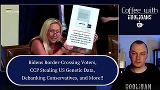 Bidens Border-Crossing Voters, CCP Stealing US Genetic Data, Debanking Conservatives, and More!!