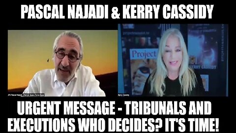 Pascal Najadi & Kerry Cassidy: Urgent Message - Tribunals and Executions Who Decides? It's Time!