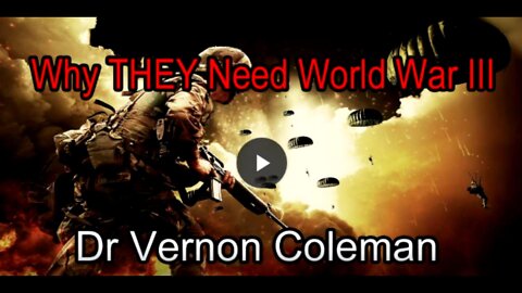 WHY THEY NEED WORLD WAR 3 (Dr. VERNON COLEMAN)