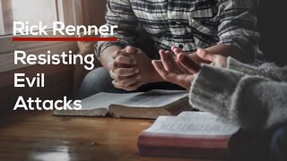 Resisting Evil Attacks — Rick Renner