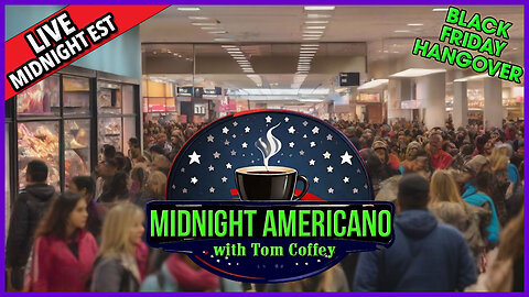 Midnight Americano 🌙☕ 🇺🇸 with Tom Coffey 🔥 Black Friday Hangover! November 24th, 2023 MA024