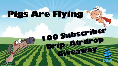 Drip Network - 100 Subscriber Drip Giveaway and Pigs Can Fly