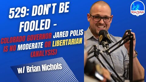 529: Don't Be Fooled - Colorado Governor Jared Polis is No Moderate or Libertarian (ANALYSIS)