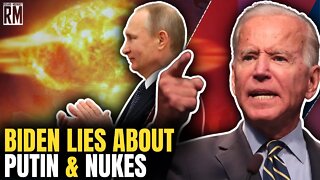 Biden Lies About Putin & Nukes