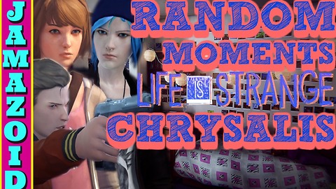 Random Moments Chrysalis| life is strange