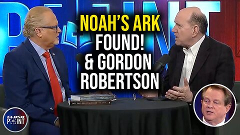FlashPoint: Noah's Ark Found! & Gordon Robertson (5/28/24)