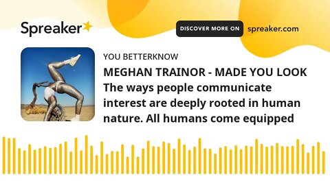 MEGHAN TRAINOR - MADE YOU LOOK The ways people communicate interest are deeply rooted in human natur