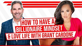 How to Have a Billionaire Mindset and Love Life with Grant Cardone!