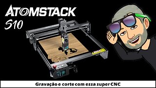 CNC Laser Atomstack S10 Pro - Show de equipamento para Maker ou profissionais.