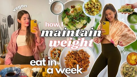 How I Maintain My Weight - what I eat in a week ( quick & easy vegan meals )