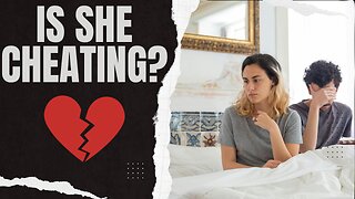 Early Signs - Is She Cheating on YOU?