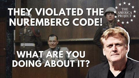 They Violated the Nuremberg Code - What Can You Do?