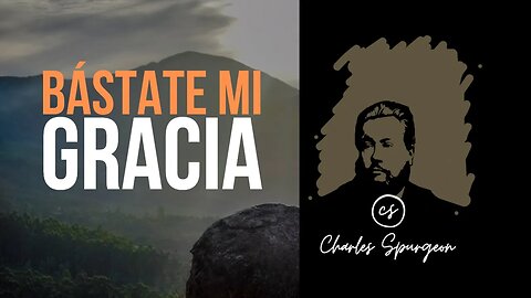 Bástate mi gracia (2 Corintios 12:9) Devocional de hoy Charles Spurgeon