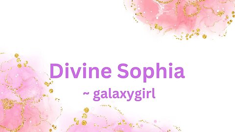 Divine Sophia ~ galaxygirl 1/2/2023