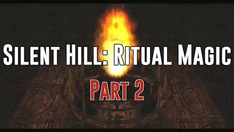 Silent Hill: Ritual Magic - Part 2