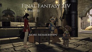 Final Fantasy XIV Part 53 - More Memberships