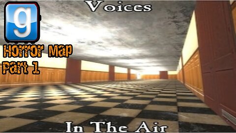 it sound like gamaa-/Gmod Horror/Voices in the Air/Part 1