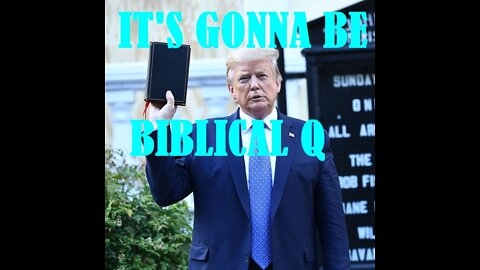 TRUMP IN THE KJV BIBLE Q SAID IT WOULD BE "BIBLICAL"