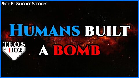 Humans built a bomb by Pickpokcet | Humans are space Orcs | HFY | TFOS1102