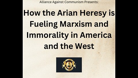 How the Arian Heresy is Fueling Marxism and Immorality in America and the West