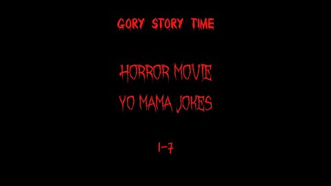 Gory Story Time Presents : Horror Movie Yo Mama Jokes 1-7