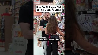 How To Pickup A Girl At The Grocery Store
