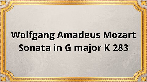 Wolfgang Amadeus Mozart Sonata in G major K 283