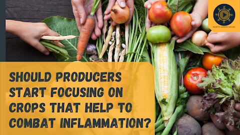 Should Producers Start Thinking About Growing and Marketing Crops That Help to Combat Inflammation?