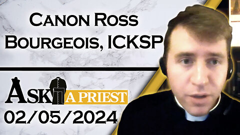 Ask A Priest Live with Canon Ross Bourgeois, ICKSP - 2/5/24