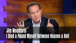 Jim Woodford: I Died & Found Myself Between Heaven & Hell