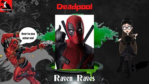 Raven Raves: Deadpool