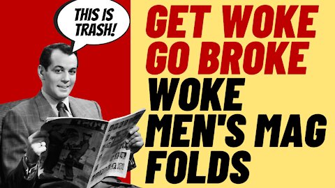 GET WOKE GO BROKE - Woke Men's Mag Goes Broke