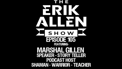 Ep. 105 - Marshal Gillen - Shaman - Storyteller - Law Of Attraction Coach - Podcast Host