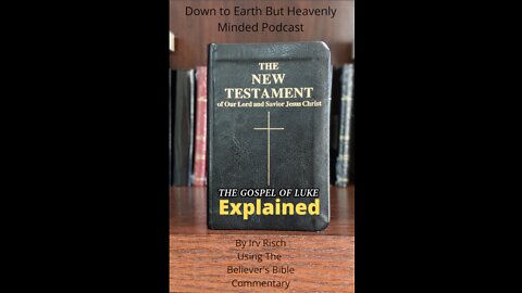 The New Testament Explained, On Down to Earth But Heavenly Minded Podcast, Luke 22