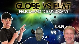 Felicia vs Kaleb on globe vs Flat earth