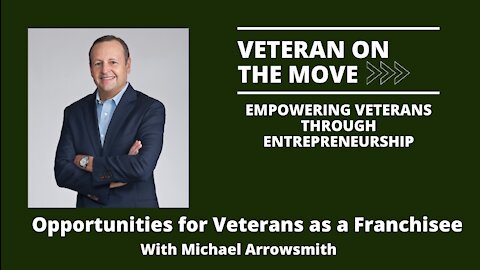 Opportunities for Veterans as a Franchisee with Michael Arrowsmith