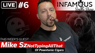 The Infamous Smoke Show #6 w/ Special Guest Mike S. From Powstanie Cigars