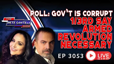 Poll: Government Is Corrupt. 1/3rd Say Armed Revolution Necessary Soon. | EP 3053-6PM