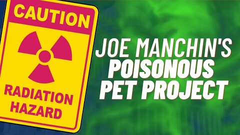 Joe Manchin’s Poisonous Pet Project