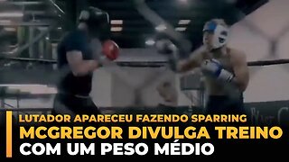 CONOR MCGREGOR FAZ SPARRING COM UM PESO MÉDIO!