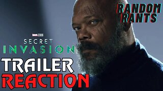 Random Rants: Secret Invasion - Trailer Reaction