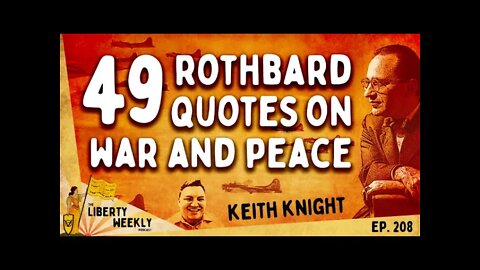 49 Rothbard Quotes on War and Peace Ft. Keith Knight Ep. 208