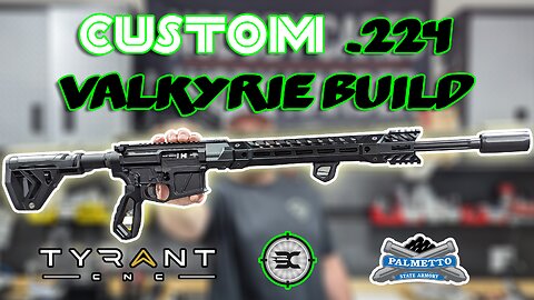 Custom 224 Valkyrie build // Palmetto // Tyrant CNC