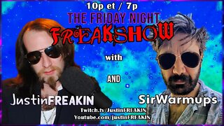 The Friday Night FREAK Show w/ JustinFREAKIN and SirWarmups