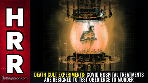 DEATH CULT EXPERIMENTS: Covid hospital treatments are designed to test obedience to MURDER